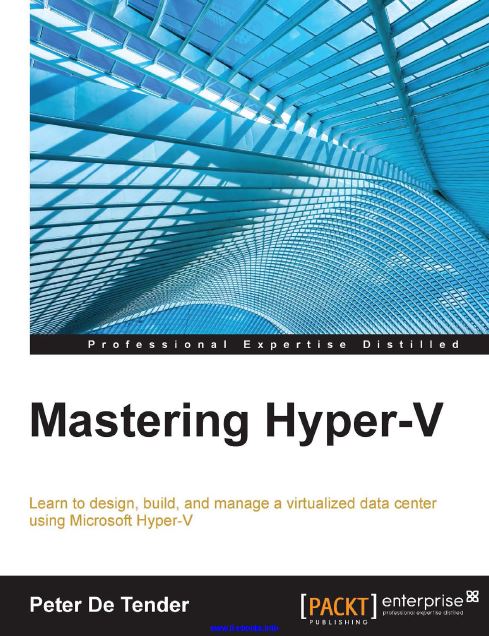 Mastering Hyper-V- Learn to design, build, and manage a virtualized data center using Microsoft Hyper-V.pdf